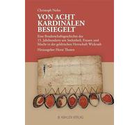 Von acht Kardinälen besiegelt: Eine Bruderschaftsgeschichte des 15. Jahrhunderts um Seelenheil, Frauen und Macht in der geldrischen Herrschaft Wickrath