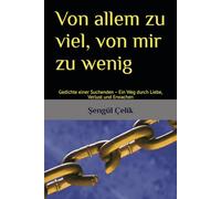 Von allem zu viel, von mir zu wenig: Gedichte einer Suchenden - Ein Weg durch Liebe, Verlust und Erwachen