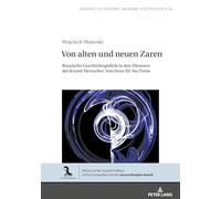 Von alten und neuen Zaren: Russische Geschichtspolitik in den Diensten der Kreml-Herrscher. Von Iwan III. bis Putin: 56 (Studies in History, Memory and Politics)