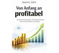 Von Anfang an profitabel: KI-Unternehmen gestalten, die früh Geld verdienen - oder es nicht verdienen zu existieren