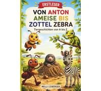 Von Anton Ameise bis Zottel Zebra: 26 Tiergeschichten von A bis Z zum Vorlesen und Lesenlernen - Erstlesebuch Tiere, Vorlesebuch ab 6 Jahre, Geschenkbuch zum Schulanfang für Kinder der 1. Klasse