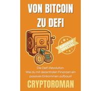 Von Bitcoin zu DeFi, die DeFi Revolution: Der Einstieg in die Welt der neuen Finanzen (Cryptoroman - Dein Weg zu Freiheit und Reichtum mit Bitcoin & DeFi)