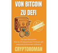 Von Bitcoin zu DeFi, die DeFi Revolution: Der Einstieg in die Welt der neuen Finanzen (Cryptoroman - Dein Weg zu Freiheit und Reichtum mit Bitcoin & DeFi)
