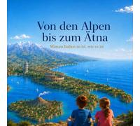 Von den Alpen bis zum Ätna: Warum Italien so ist, wie es ist