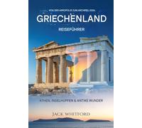 Von der Akropolis zum Archipel 2026: Griechenland-Reiseführer: Athen, Inselhüpfen und antike Wunder