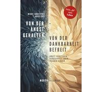 Von der Angst gehalten, von der Dankbarkeit befreit: Wie Dankbarkeit deine Angst verwandelt und dir den Weg zurück zu innerer Ruhe zeigt