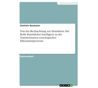 Von der Beobachtung zur Simulation. Die Rolle Künstlicher Intelligenz in der Transformation soziologischer Erkenntnisprozesse