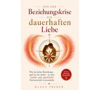 Von der Beziehungskrise zur dauerhaften Liebe: Wie du deine Beziehung - egal wo du stehst - in eine stabile und glückliche Partnerschaft verwandelst