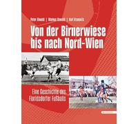 Von der Birnerwiese bis nach Nord-Wien: Eine Geschichte des Floridsdorfer Fußballs