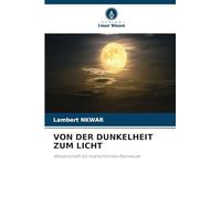 Von Der Dunkelheit Zum Licht: Wissenschaft als menschliches Abenteuer