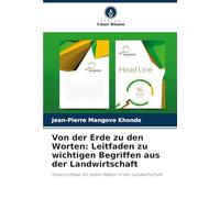 Von der Erde zu den Worten: Leitfaden zu wichtigen Begriffen aus der Landwirtschaft