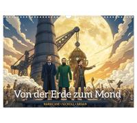 Von der Erde zum Mond - Die unglaubliche Mondexpedition (Wandkalender 2027 DIN A3 quer), CALVENDO Monatskalender: Zwölf eindrucksvolle Illustrationen ... ersten Traum bis zur triumphalen Heimkehr.