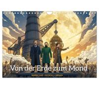 Von der Erde zum Mond - Die unglaubliche Mondexpedition (Wandkalender 2027 DIN A4 quer), CALVENDO Monatskalender: Zwölf eindrucksvolle Illustrationen ... ersten Traum bis zur triumphalen Heimkehr.