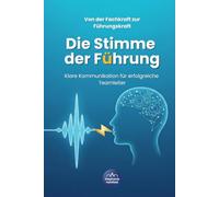 Von der Fachkraft zur Führungskraft - Die Stimme der Führung: Klare Kommunikation für erfolgreiche Teamleiter
