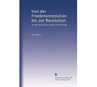 Von der Friedensresolution bis zur Revolution: ein Jahr Revolutionsarbeit im Reichstag