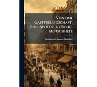 Von der Gastfreundschaft. Eine Apologie fÃ1/4r die Menschheit