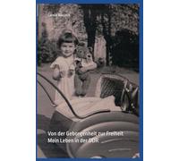 Von der Geborgenheit zur Freiheit - Mein Weg durch die DDR