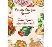 Von der Idee zum Gericht: Dein eigenes Rezeptjournal
