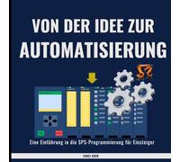 Von der Idee zur Automatisierung: Eine Einführung in die SPS-Programmierung für Einsteiger