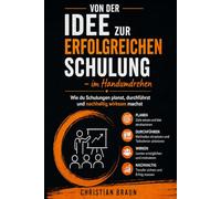 Von der Idee zur erfolgreichen Schulung - im Handumdrehen: Wie du Schulungen planst, durchführst und nachhaltig wirksam machst