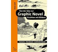 Von der Idee zur Graphic Novel: Erzählen mit Bildern. Szenario - Storyboard - Grafischer Sound