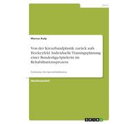Von der Kreuzbandplastik zurück aufs Hockeyfeld. Individuelle Trainingsplanung einer Bundesliga-Spielerin im Rehabilitationsprozess: Fachtrainer für Sportrehabilitation