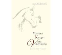 Von der Kunst des Verstehens: Gedanken zur Kommunikation zwischen Pferd und Reiter