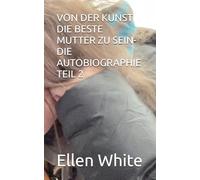 VON DER KUNST DIE BESTE MUTTER ZU SEIN-DIE AUTOBIOGRAPHIE TEIL 2