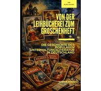 Von der Leihbücherei zum Groschenheft: Die Geschichte der populären Unterhaltungsliteratur in Deutschland
