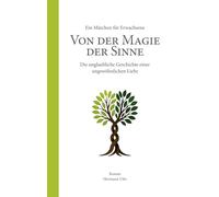 Von der Magie der Sinne: Die unglaubliche Geschichte einer ungewöhnlichen Liebe