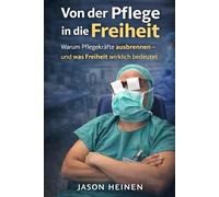 Von der Pflege in die Freiheit: Warum Pflegekräfte ausbrennen - und was Freiheit wirklich bedeutet