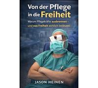 Von der Pflege in die Freiheit: Warum Pflegekräfte ausbrennen - und was Freiheit wirklich bedeutet