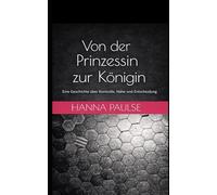 Von der Prinzessin zur Königin: Ein psychologischer Roman über Macht, Begehren und weibliche Selbstbestimmung