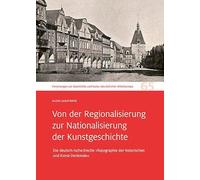 Von der Regionalisierung zur Nationalisierung der Kunstgeschichte: Die deutsch-tschechische 'Topographie der historischen und Kunst-Denkmale'