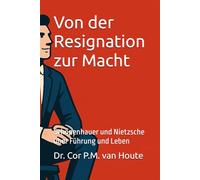 Von der Resignation zur Macht: Schopenhauer und Nietzsche über Führung und Leben: 16 (Philosophical Dialogues)