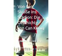 Von der Straße ins Stadion: Die Geschichte von Can König: Neue Chancen, neue Wege