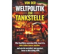 Von der Weltpolitik zur Tankstelle: Wie Konflikte zwischen USA, Iran & Co. dein Leben teurer machen - und wie du verstehst, was passiert, bevor es dich richtig trifft