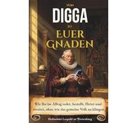 Von Digga zu Euer Gnaden: Wie Ihr im Alltag redet, bestellt, flirtet und streitet, ohne wie das gemeine Volk zu klingen