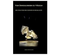 Von Dinosauriern zu Vögeln: Die Evolution des Fliegens in neuem Licht