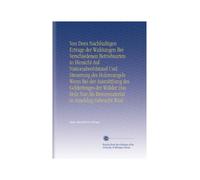 Von Dom Nachhaltigen Ertrage der Waldungen Bei Verschiedenen Betriebsarten in Hinsicht Auf Nationalwohlstand Und Steuerung des Holzmangels Wenn Bei ... in Anschlag Gebracht Wird (German Edition)