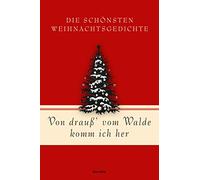 Von drauß' vom Walde komm ich her. Die schönsten Weihnachtsgedichte: Gedichte und Lieder zur Advents- und Weihnachtszeit von Fontane, Goethe, Mörike, Storm, Rilke, Ringelnatz, Tucholsky u.v.a.