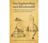 Von Eigileswilare nach Brochenzell - 1000 Jahre Dorfgeschichte: Zwischen Schussen, Schloss und Schicksal