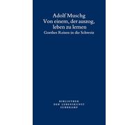 Von einem, der auszog, leben zu lernen: Goethes Reisen in die Schweiz