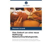 Von Geburt an eine neue Hoffnung: Nabelschnurblutspende.: Die Rolle der Krankenschwester bei der Information, Sensibilisierung und Unterstützung schwangerer Frauen.