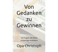 Von Gedanken zu Gewinnen: 100 Fragen, die Deine Geldanlage verändern