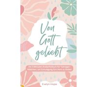 Von Gott geliebt: Ein 3-Minuten-Andachtsbuch für Teenager-Mädchen, um Ermutigung fürs Herz zu finden