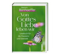 Von Gottes Liebe leben wir: Lesebuch für die Passions- und Osterzeit