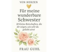Von Herzen - Für meine wunderbare Schwester: 30 kleine Botschaften, die dir zeigen, wie sehr du geliebt wirst (Von Herzen - Für die Menschen, die dir wichtig sind)