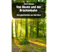 Von Hexen und der Brockenbahn - Kurzgeschichten aus dem Harz (Urlaubsgeschichten)