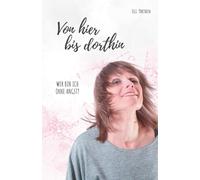 Von hier bis dorthin I Wer bin ich ohne Angst? Erzählung über den Weg zurück zu sich selbst